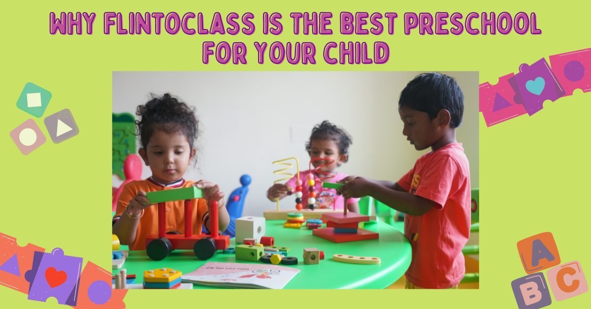 Why Flintoclass is the best preschool for your child